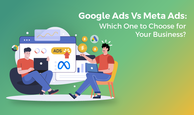 Google Ads Vs Meta Ads: Which One to Choose for Your Business?