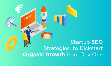 Startup SEO Strategies to Kickstart Organic Growth from Day One